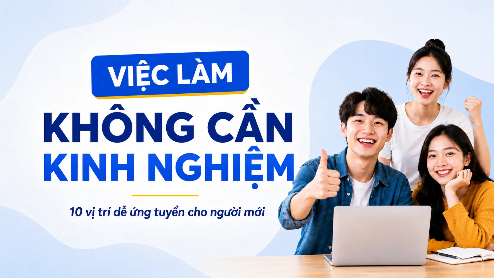 Top 10+ Công Việc Không Yêu Cầu Kinh Nghiệm Cho Người Mới