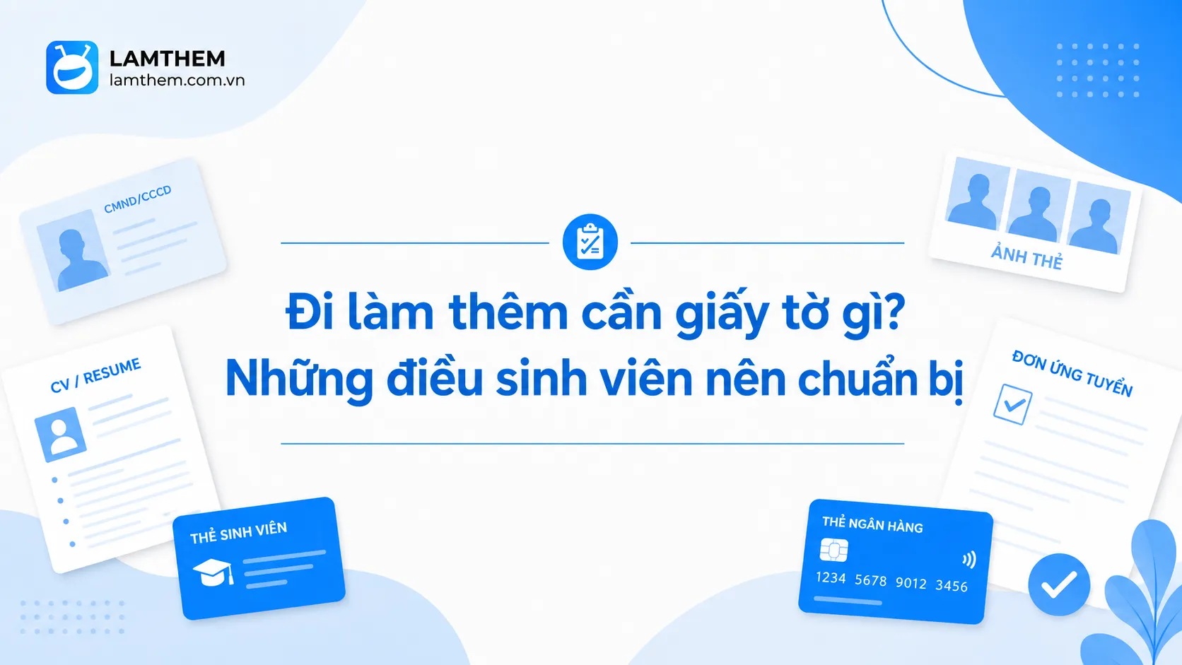 Đi Làm Thêm Cần Giấy Tờ Gì? Những Điều Sinh Viên Nên Chuẩn Bị